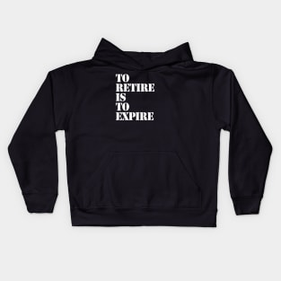 To Retire Is To Expire Kids Hoodie